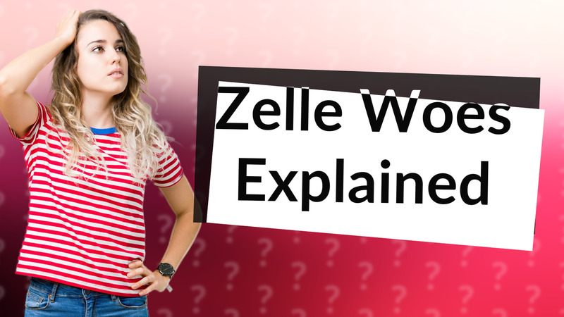 Zelle Woes Explained