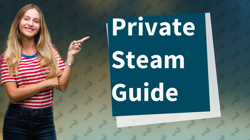 Private Steam Guide