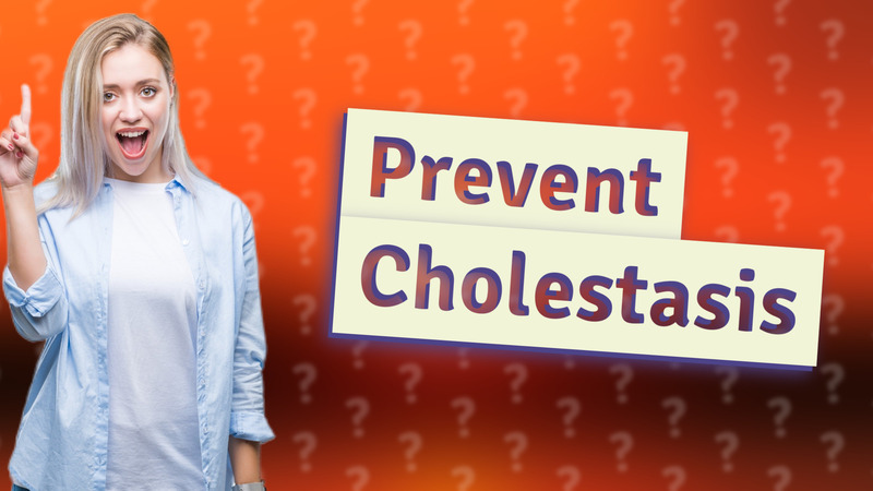 Prevent Cholestasis