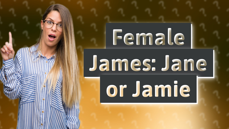 Female James: Jane or Jamie