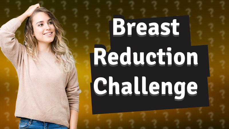 Breast Reduction Challenge