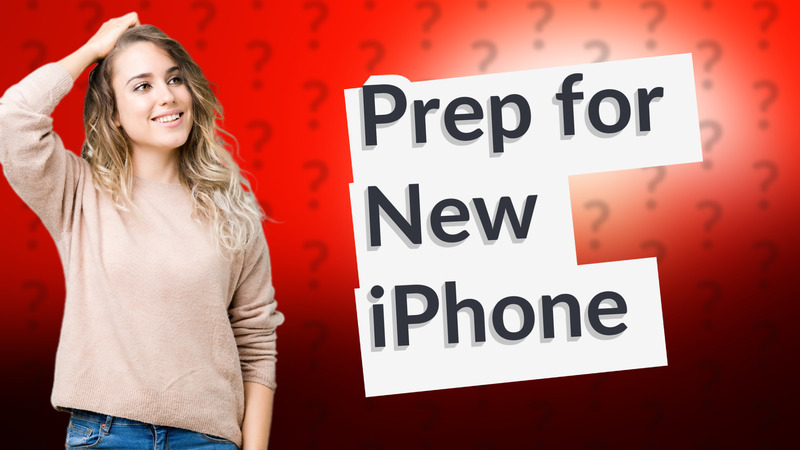 Prep for New iPhone