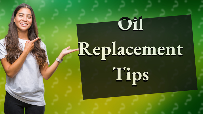 Oil Replacement Tips
