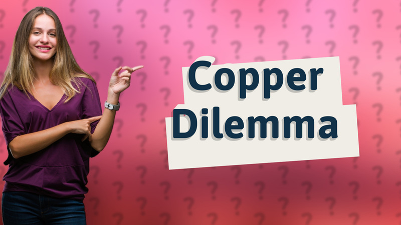 Copper Dilemma