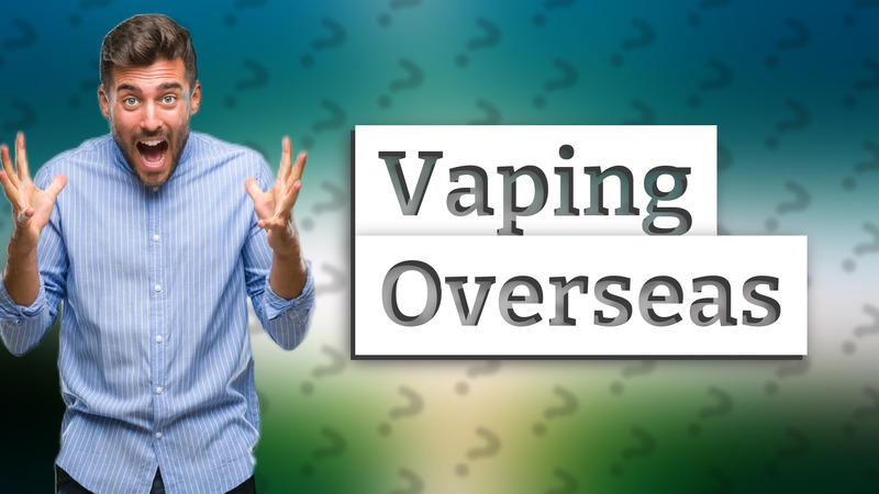 Vaping Overseas