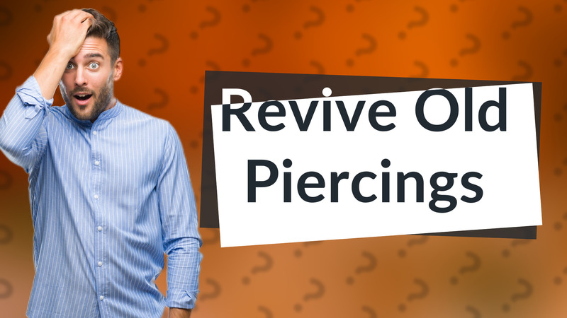 Revive Old Piercings