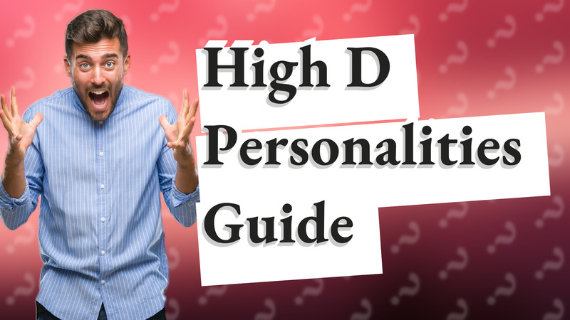 High D Personalities Guide