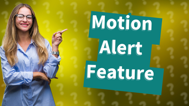 Motion Alert Feature