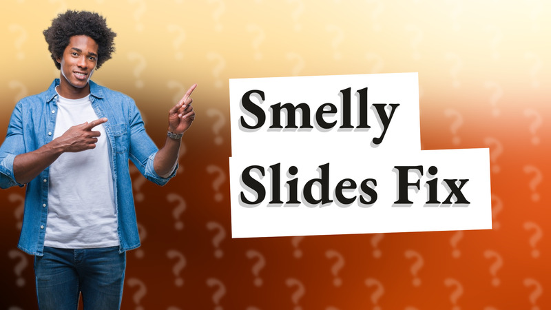 Smelly Slides Fix