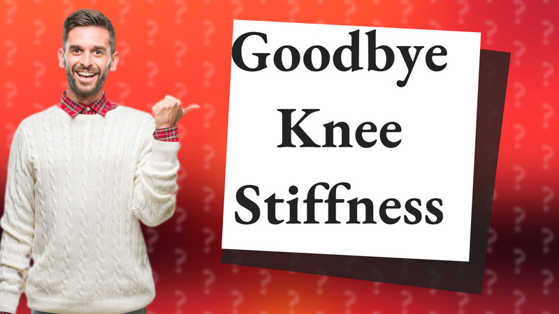Goodbye Knee Stiffness