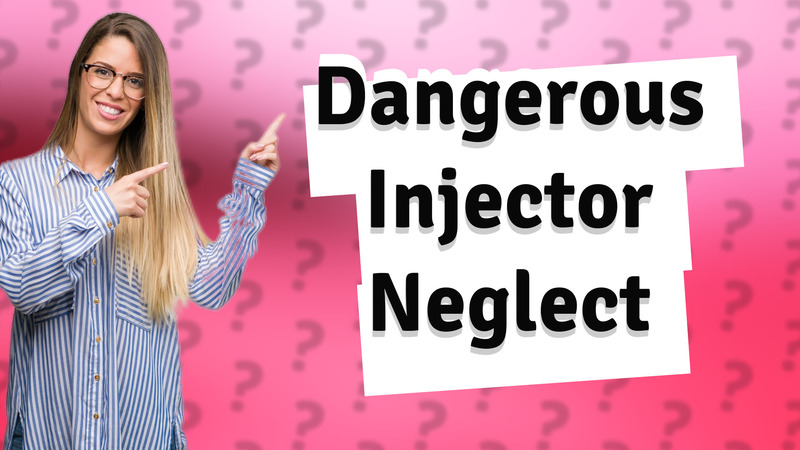 Dangerous Injector Neglect