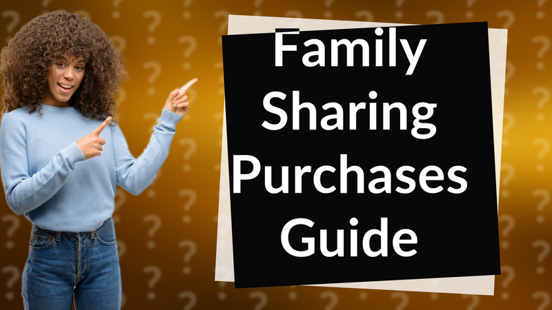 Family Sharing Purchases Guide