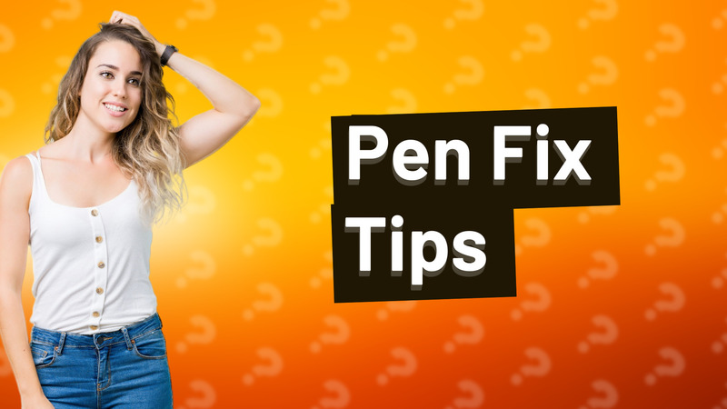 Pen Fix Tips