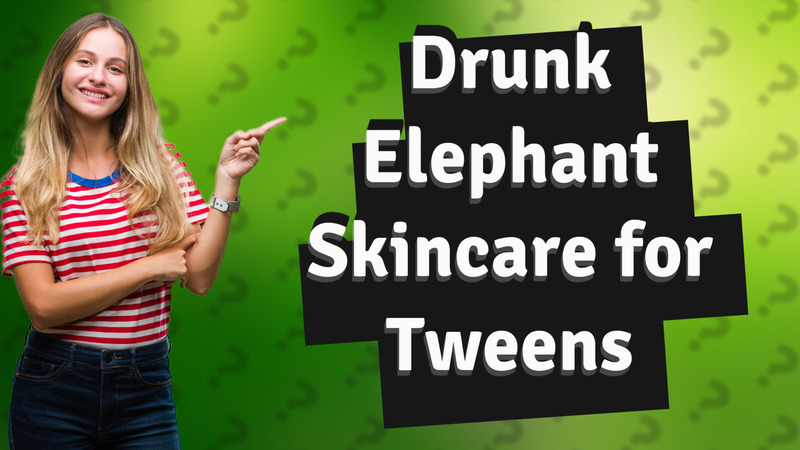 Drunk Elephant Skincare for Tweens