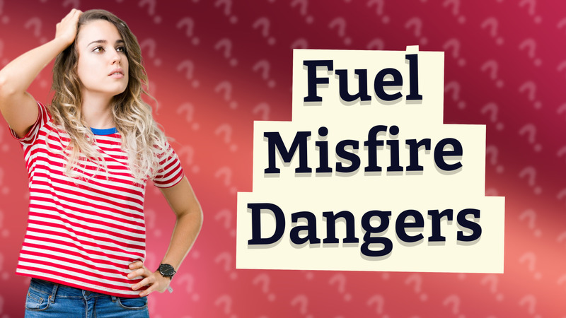 Fuel Misfire Dangers