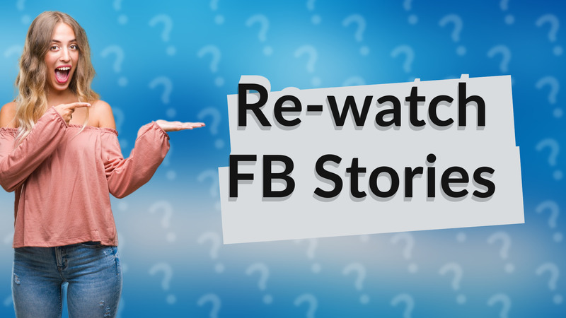 Re-watch FB Stories