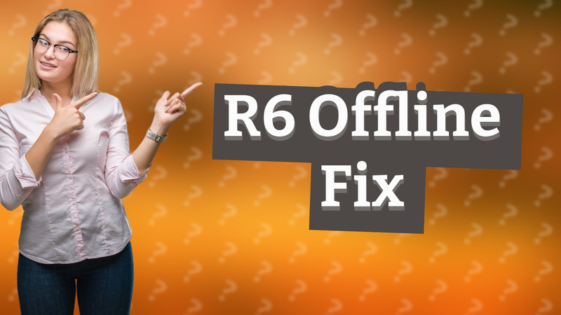 R6 Offline Fix