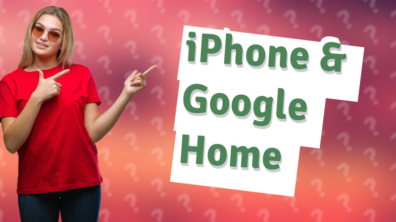 iPhone & Google Home