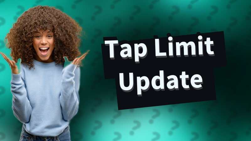 Tap Limit Update