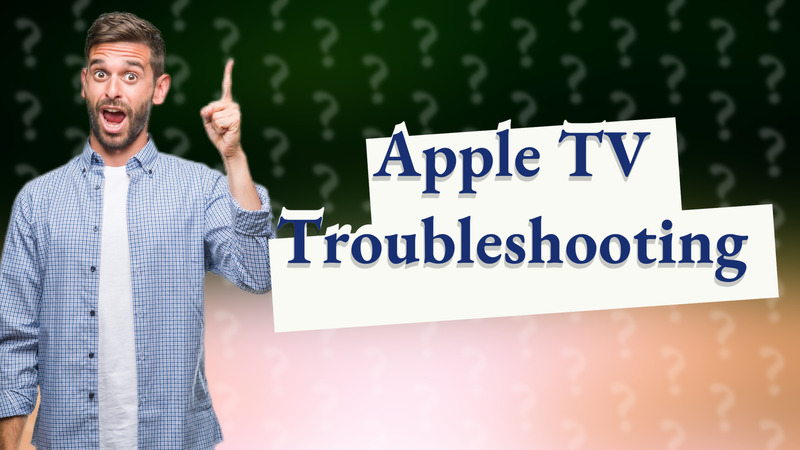 Apple TV Troubleshooting
