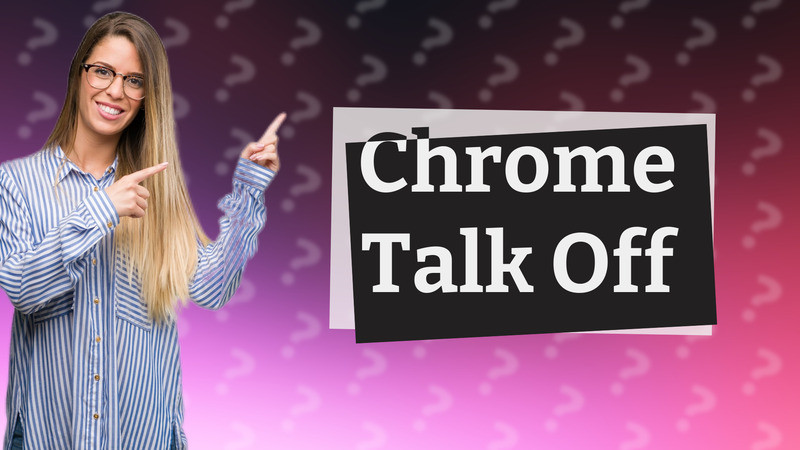 Chrome Talk Off