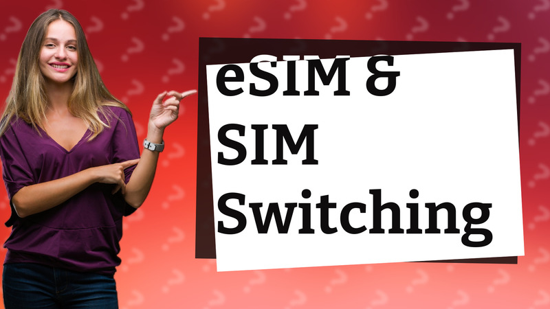 eSIM & SIM Switching