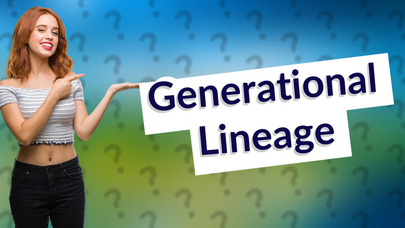 Generational Lineage