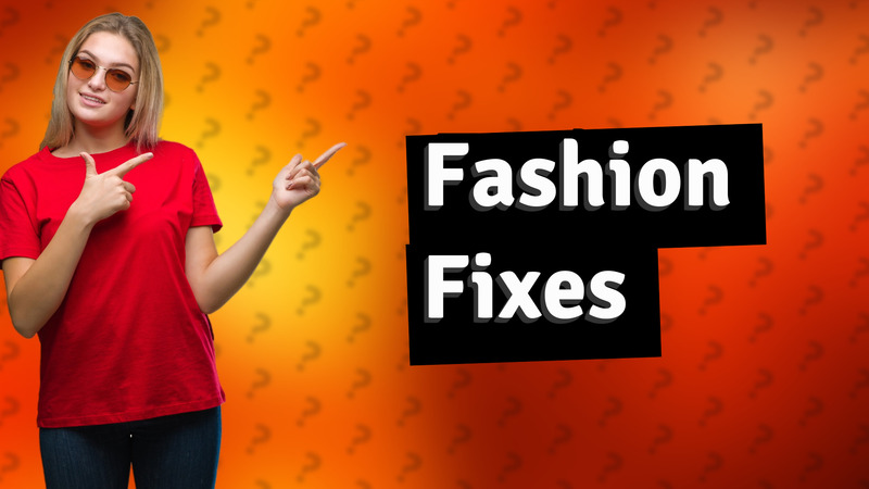 Fashion Fixes