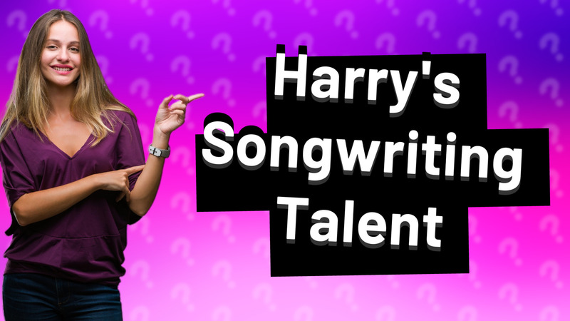 Harry's Songwriting Talent