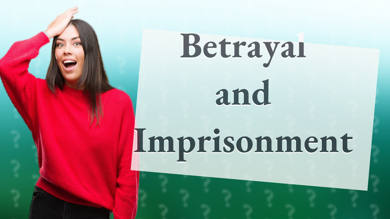 Betrayal and Imprisonment