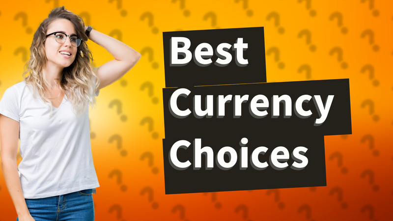 Best Currency Choices