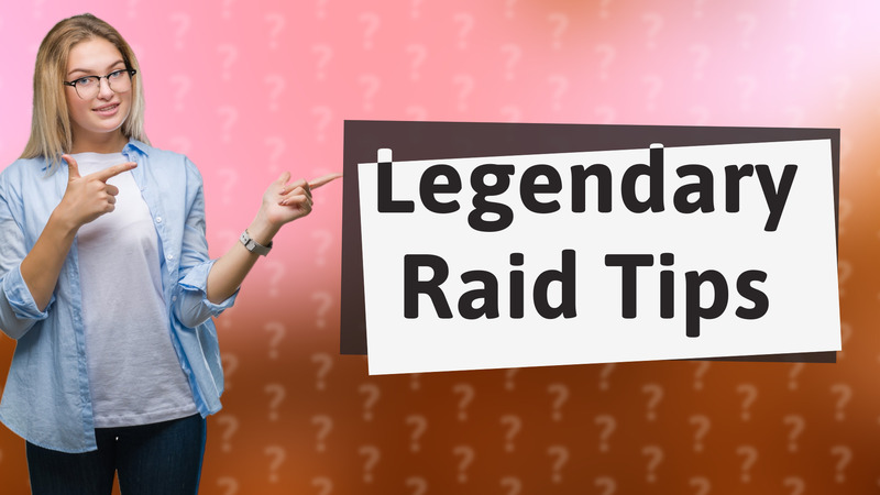 Legendary Raid Tips