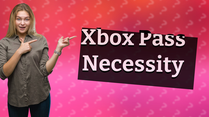 Xbox Pass Necessity