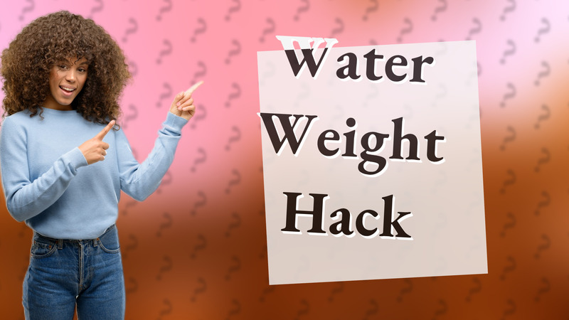 Water Weight Hack