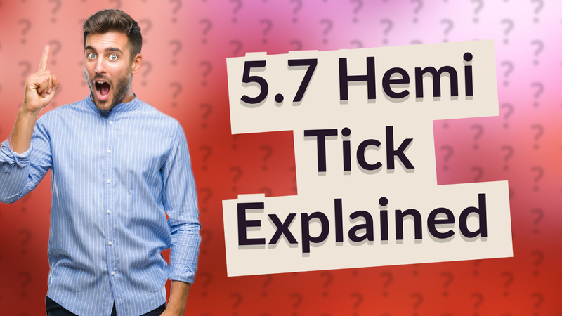 5.7 Hemi Tick Explained