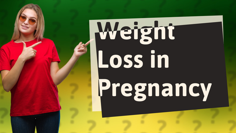 Weight Loss in Pregnancy