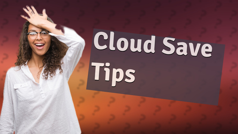 Cloud Save Tips