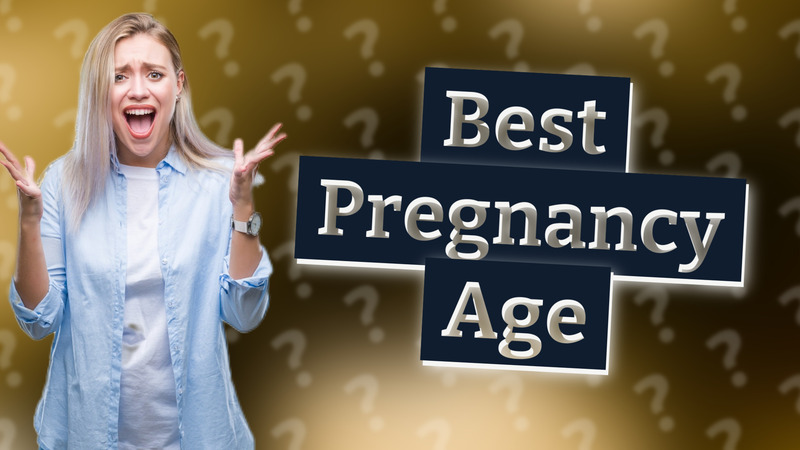 Best Pregnancy Age