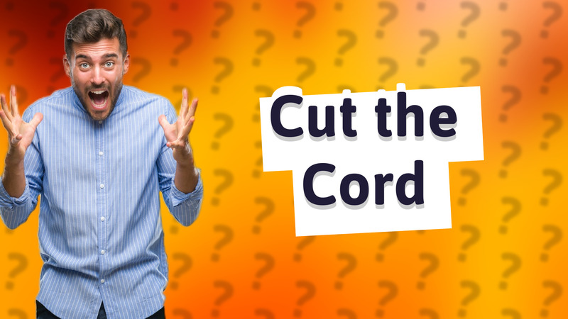 Cut the Cord