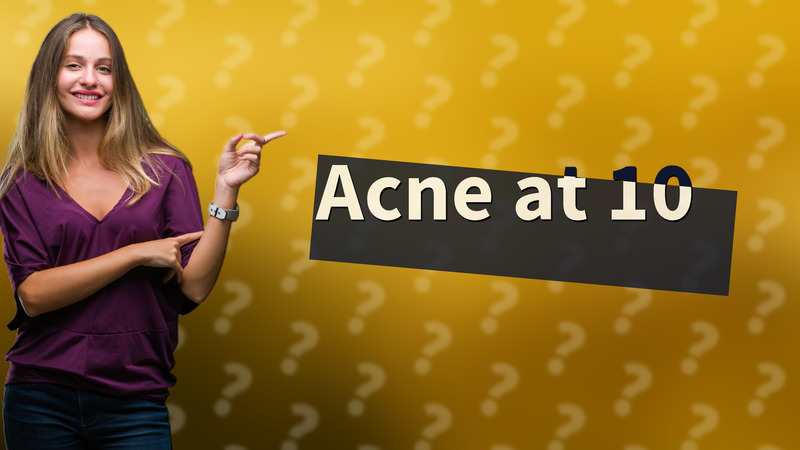 Acne at 10
