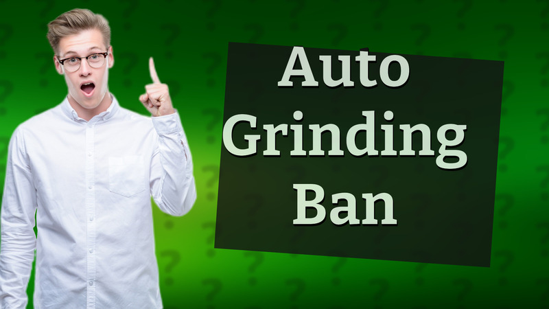 Auto Grinding Ban