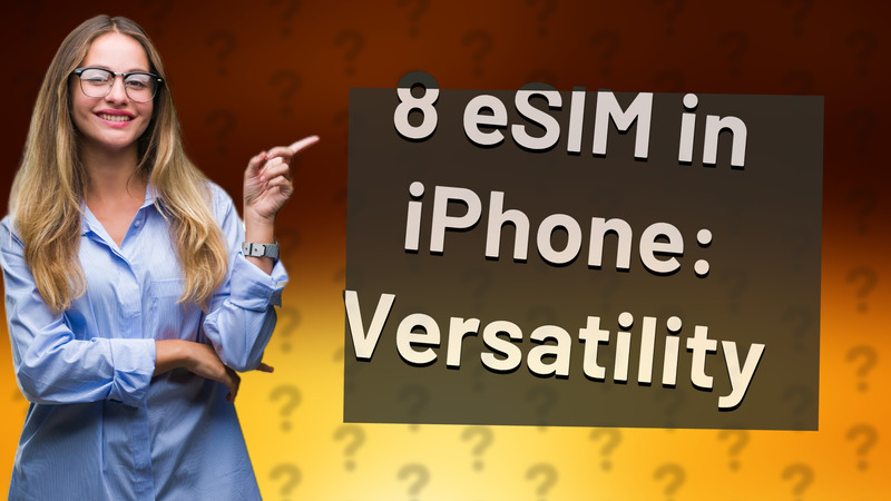 8 eSIM in iPhone: Versatility