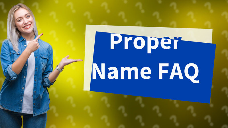 Proper Name FAQ