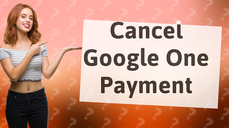 Cancel Google One Payment