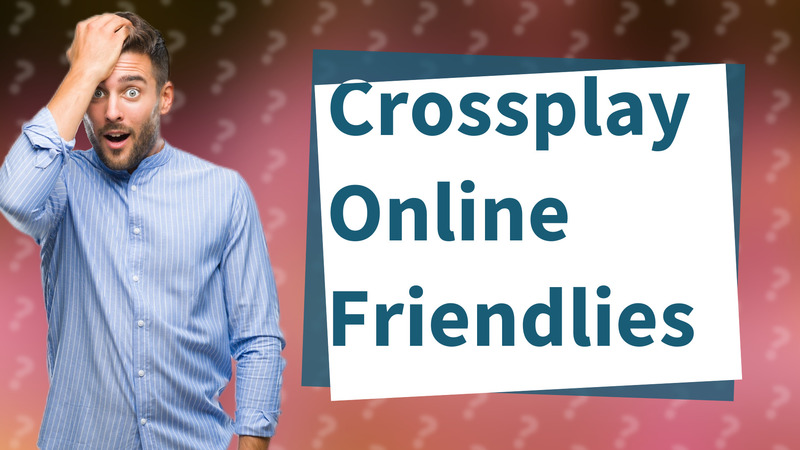 Crossplay Online Friendlies