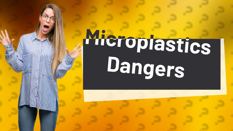 Microplastics Dangers