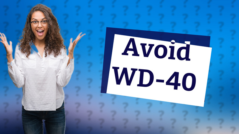 Avoid WD-40