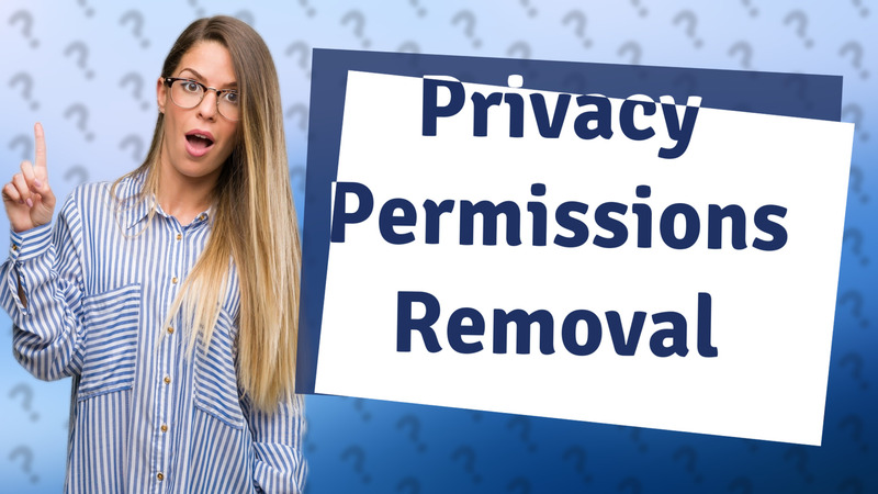 Privacy Permissions Removal