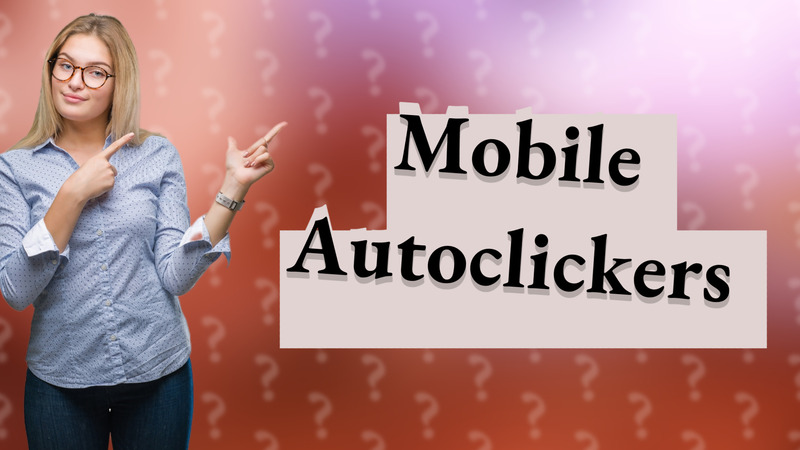 Mobile Autoclickers