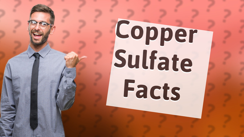 Copper Sulfate Facts